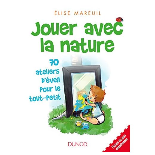 Jouer avec la nature - 70 ateliers d'éveil pour le tout-petit