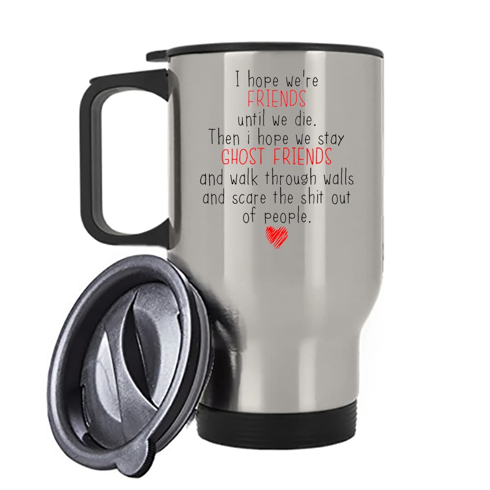 I Hope We're Friends Until We Die - Coffee Mug Funny Friendship Gifts for Women, Men Ghost Funny Best Friend Mug 14 oz Insulated Travel Mug (Silver Travel)