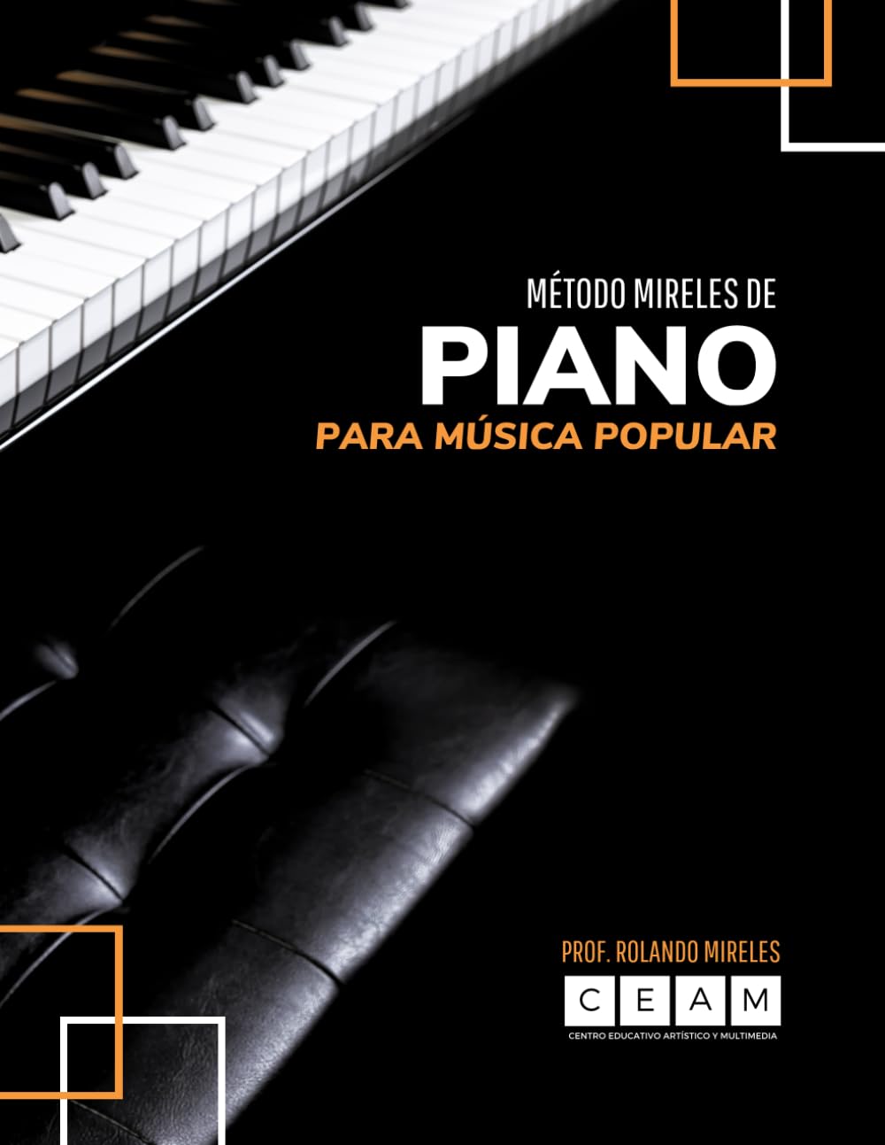 MÉTODO MIRELES DE PIANO PARA MÚSICA POPULAR: Guía completa de escalas, acordes y progresiones: Teoría aplicada, ejercicios de ritmo y técnicas de ... (Método Mireles: Formación Musical Integral)