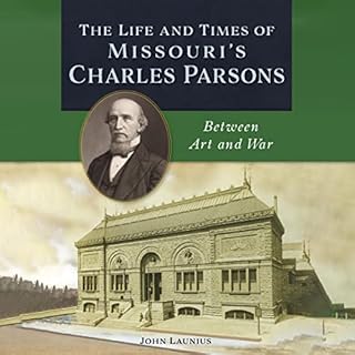 The Life and Times of Missouri's Charles Parsons Audiobook By John Launius cover art
