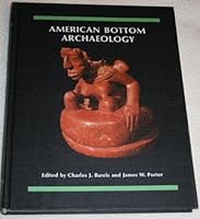 American Bottom Archaeology: A Summary of the FAI-270 Project Contribution to the Culture History of the Mississippi River Valley (American Bottom Archaeology) 0252011112 Book Cover