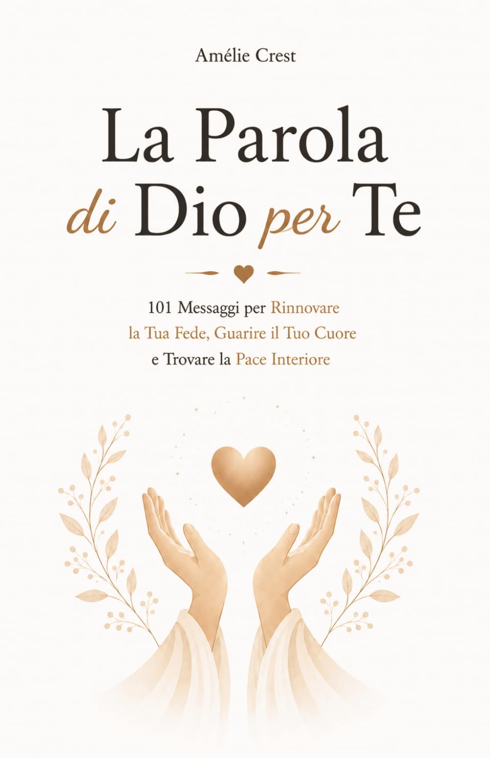 La Parola di Dio per Te: 101 Messaggi per Rinnovare la Tua Fede, Guarire il Tuo Cuore e Trovare la Pace Interiore