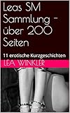 Leas SM Sammlung - über 200 Seiten: 11 erotische Kurzgeschichten