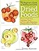 The Beginner's Guide to Making and Using Dried Foods: Preserve Fresh Fruits, Vegetables, Herbs, and Meat with a Dehydrator, a Kitchen Oven, or the Sun