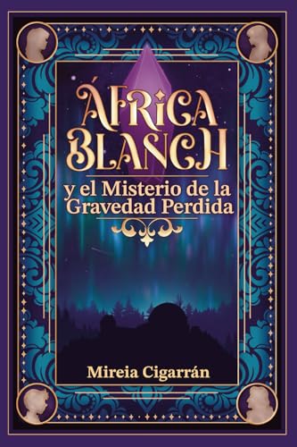 África Blanch y el misterio de la gravedad perdida: 1   un libro infantil y juvenil de aventuras, fantasía, ciencia y un viaje en el tiempo (para ... 12 y 13 años). (Saga África Blanch (Español))