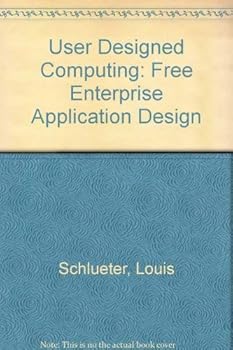 Hardcover User-designed computing: Free-enterprise application design (Lexington books series in computer science) Book