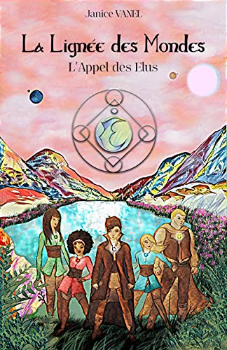 Télécharger La Lignée des Mondes: L'Appel des Elus PDF