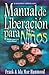Manual de Liberacion Para Ninos: Spanish Edition of the Manual for Children's Deliverance