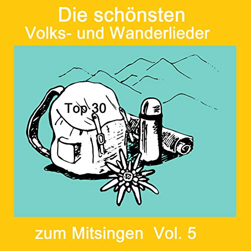 Wanderlieder Top 30: Die schönsten Volks- Und Wanderlieder zum Mitsingen, Vol. 5 by ...