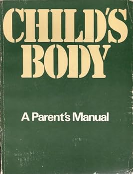 Child's Body: A Parent's Manual