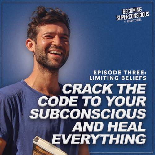 『Ep 3: LIMITING BELIEFS: Crack the code to your subconscious and heal everything』のカバーアート