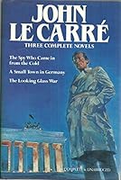 Three Complete Novels, the Spy Who Came in from the Cold, a Small town in Germany, the Looking Glass War B000KPNDHC Book Cover
