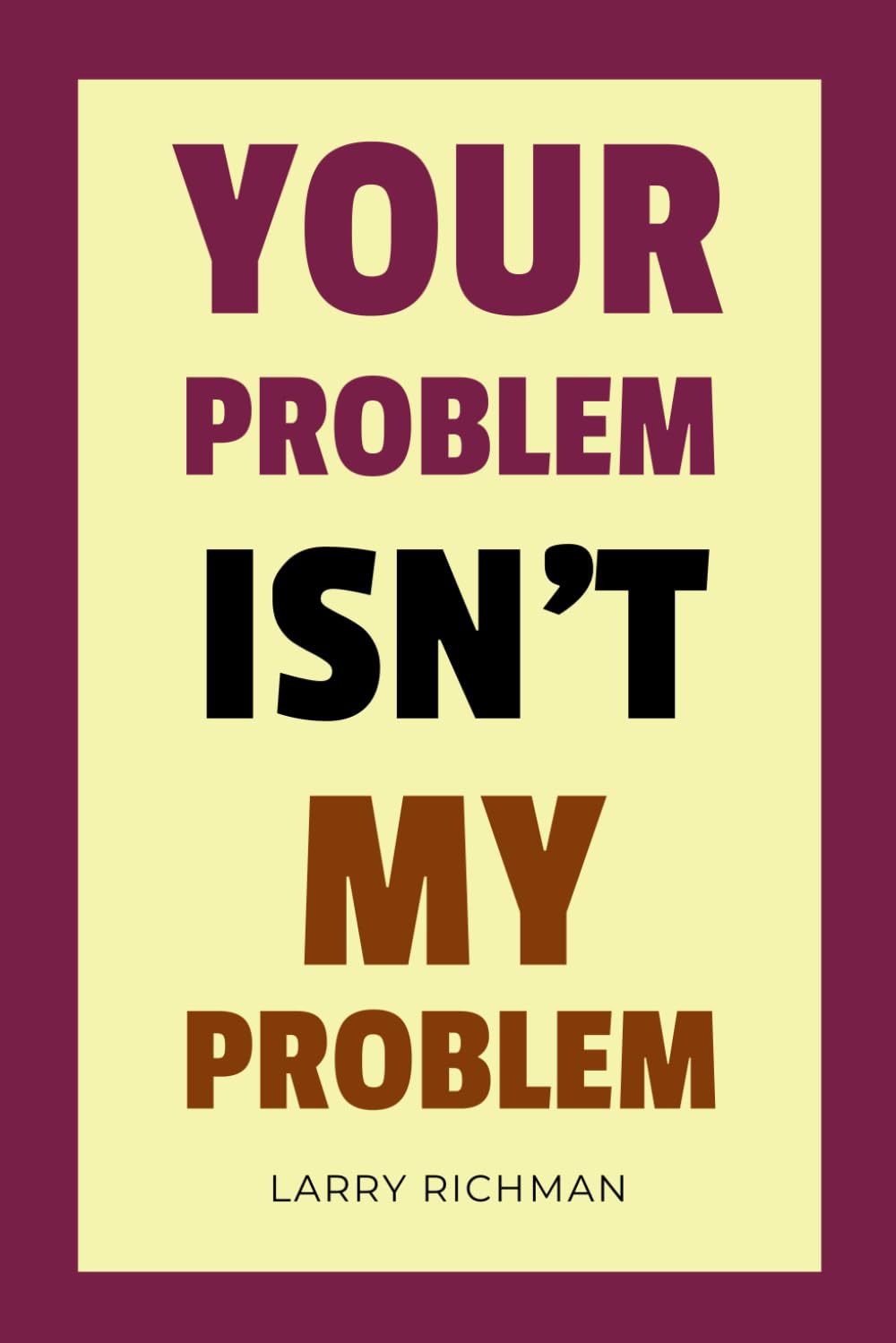 Your Problem Isn’t My Problem