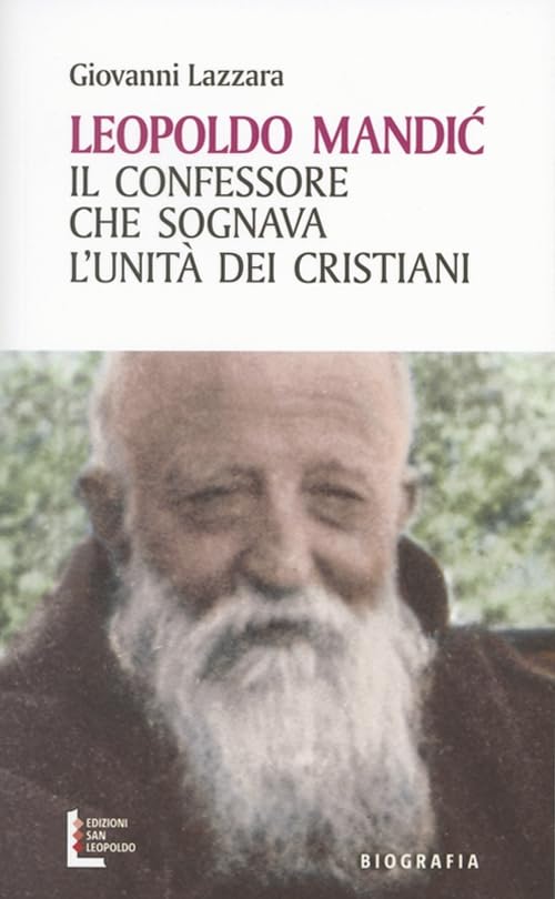 Leopoldo Mandic. Il confessore che sognava l'unità dei cristian