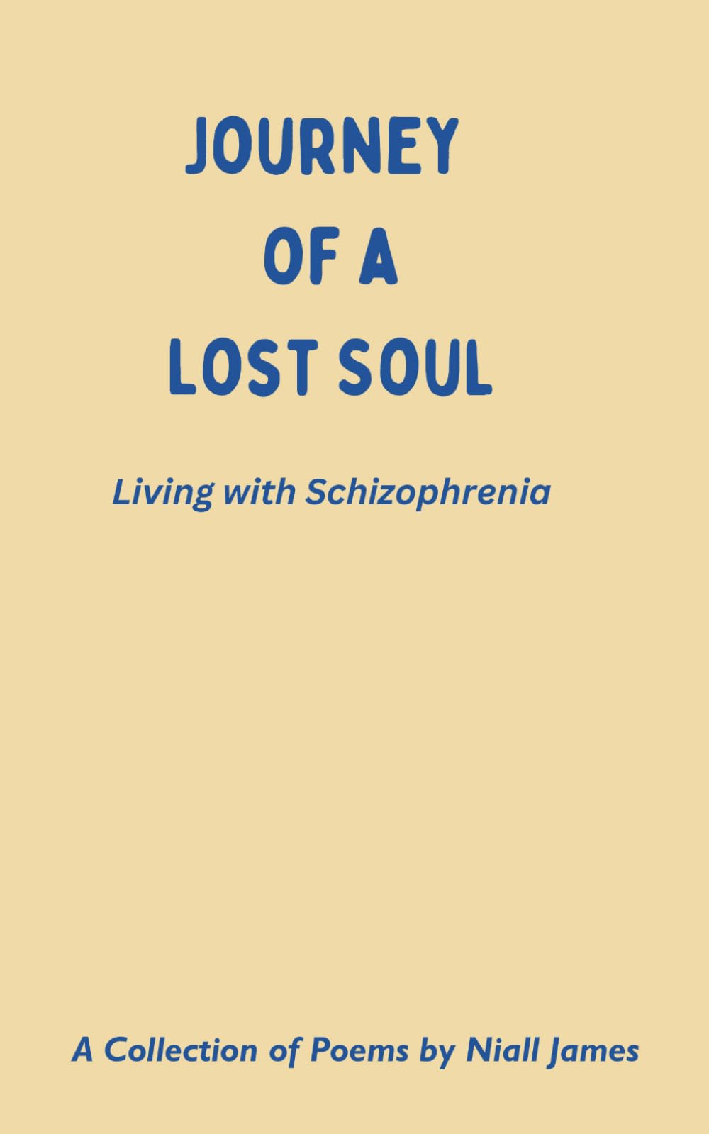 Journey of a Lost Soul: A Collection of Poems by Niall James