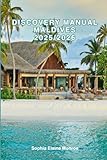 Discovery Manual Maldives 2025/2026: Exploring Greece Hidden Gems and Local Secrets (Unmissable Attractions, Ancient Towns, Where to Eat, Stay, and Planning Tips)