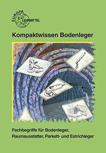 Preisvergleich Produktbild Kompaktwissen Bodenleger: Fachbegriffe für Bodenleger, Raumausstatter, Parkett- und Estrichleger