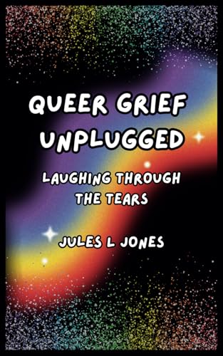 Queer Grief Unplugged: Laughing Through the Tears