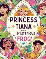 Princess Tiana and the Mysterious Frog: Magical Fairy Tale Coloring Book for Kids - Fun and Creative Activity for Children B0DFW8HHL2 Book Cover