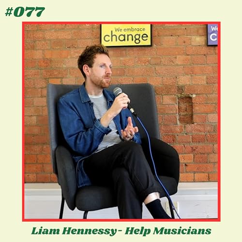 #077: How to Get Funding and Support for Your Music | Liam Hennessy (Help Musicians)