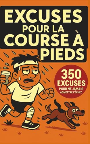 MANUEL D’EXCUSES POUR LA COURSE À PIEDS: 350 raisons (très discutables) de ralentir, s’arrêter… ou ne jamais commencer- humour garanti et cadeau...