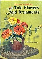 The art of making tole flowers and ornaments 0820803472 Book Cover
