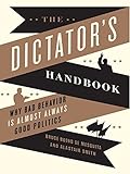  The Dictator\'s Handbook: Why Bad Behavior is Almost Always Good Politics (English Edition)