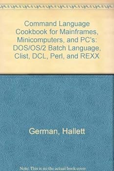 Paperback Command Language Cookbook for Mainframes, Minicomputers, and PC's: DOS/OS/2 Batch Language, CList, DCL, Perl, and REXX Book