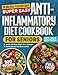 Super Easy Anti-Inflammatory Diet Cookbook For Seniors: 100 Delicious, Science-Backed, Budget Friendly Recipes To Reduce Joint Pain, Boost Brain Health & Support Immune System