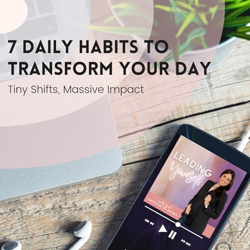 318: Tiny Shifts, Massive Impact: 7 Daily Habits to Transform Your Day Podcast Por arte de portada