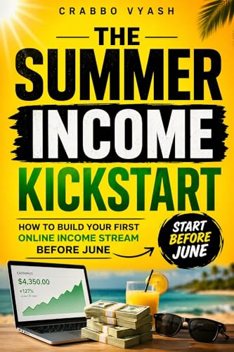  The Summer Income Kickstart: How to Build Your First Online Income Stream Before June (English Edition)