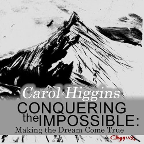 Conquering the Impossible: Making the Dream Come True Audiolivro Por Carol Higgins capa