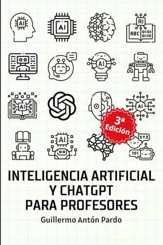 Inteligencia Artificial y ChatGPT para Profesores: Guía completa de aplicaciones de IA y usos de ChatGPT para tareas docentes