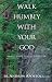 Walk Humbly With Your God: Simple Steps to a Virtuous Life