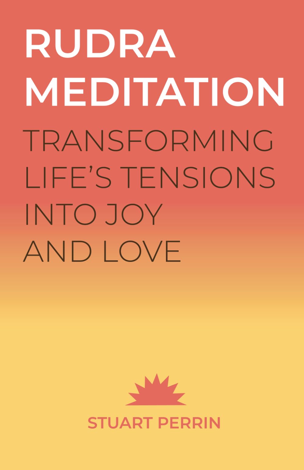 Rudra Meditation: Transforming Tension into Joy and Love