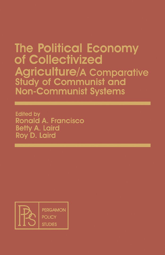 The Political Economy of Collectivized Agriculture: A Comparative Study of Communist and Non-Communist Systems (Pergamon policy studies ; no. 14)