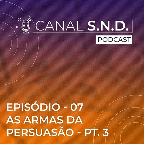EPIS&Oacute;DIO 07 - As armas da Persuas&atilde;o Parte 3
