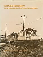 Not Only Passengers: How the Electric Railways Carried Freight, Express, and Baggage (Purdue University Monographs in Romance Languages,) 0915348292 Book Cover