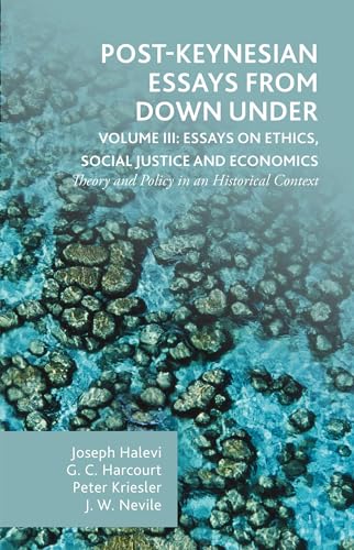 Post-Keynesian Essays from Down Under Volume III: Essays on Ethics, Social Justice and Economics: Theory and Policy in an Historical Context