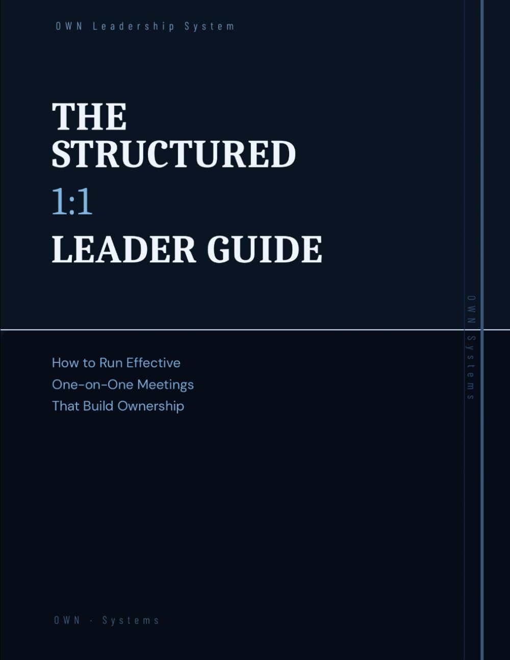 The Structured 1:1 Leader Guide: How to Run Effective One-on-One Meetings That Build Ownership (OWN Leadership Series-)