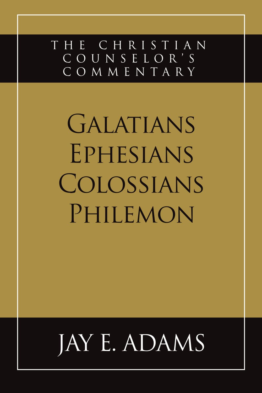 Galatians, Ephesians, Colossians, Philemon: The Christian Counselor's Commentary