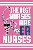 The Best Nurses Are ER Nurses: Cute Notebook - Blank Lined Journal 1726657434 Book Cover