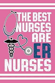 The Best Nurses Are ER Nurses: Cute Notebook - Blank Lined Journal