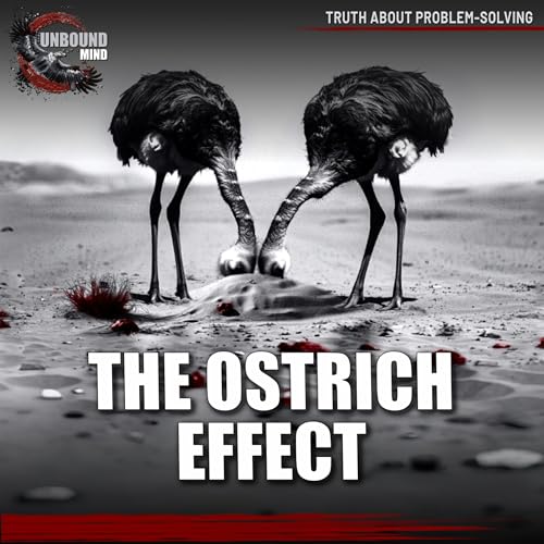 The Ostrich Effect: How Cognitive Dissonance Makes Leaders Ignore Problems