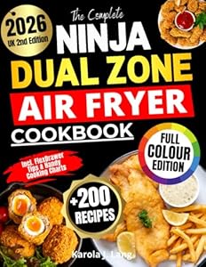 The Complete Ninja Dual Zone Air Fryer Cookbook: Over 200 Quick, Easy & Tasty Recipes for All Ninja Air Fryer Models | Full-Colour Edition with FlexDrawer Tips & Handy Cooking Charts