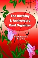 The Birthday & Anniversary Card Organizer: Dates to Remember Every Year 1545048762 Book Cover