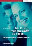 Die Kunst, freundlich Nein zu sagen: Konsequent und positiv durch Beruf und Alltag