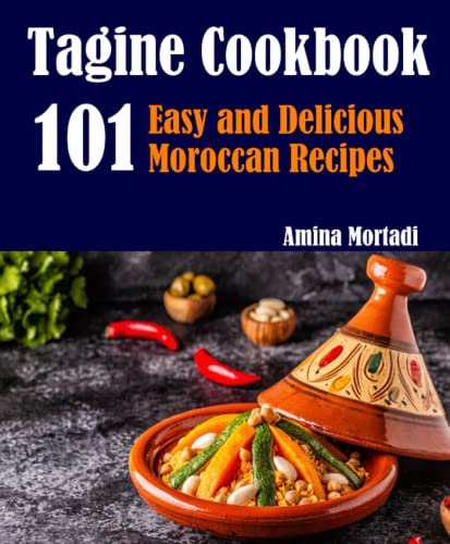 Tagine Cookbook: 101 Easy and Delicious Moroccan Recipes