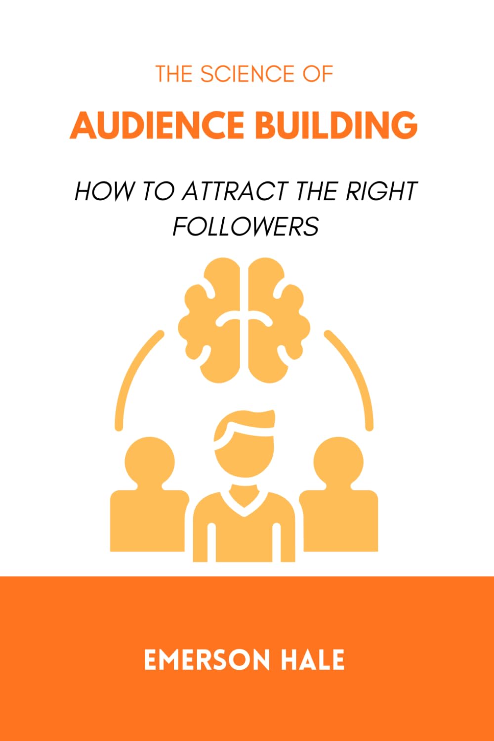 The Science of Audience Building: How to Attract the Right Followers