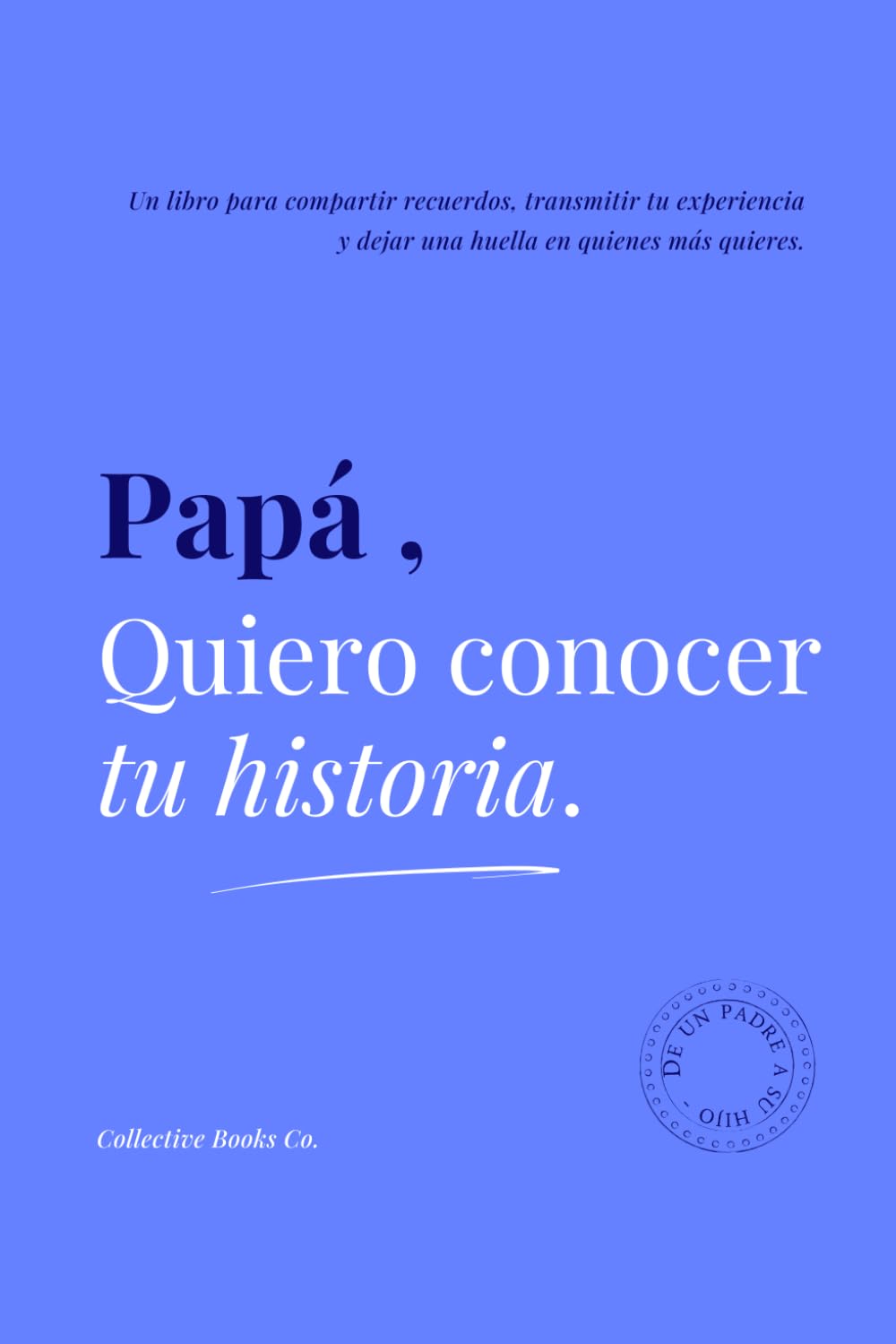 Papá, Quiero Conocer Tu Historia